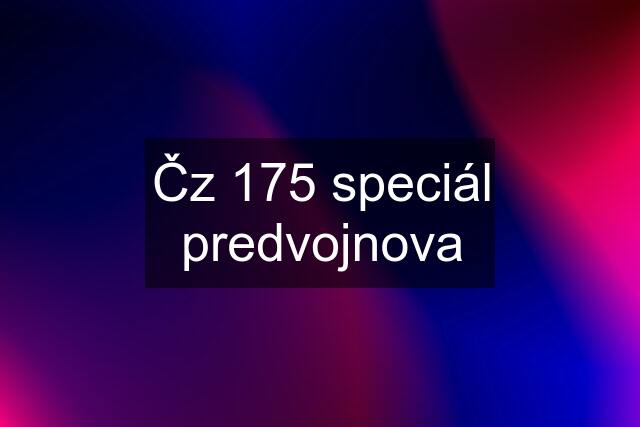 Čz 175 speciál predvojnova