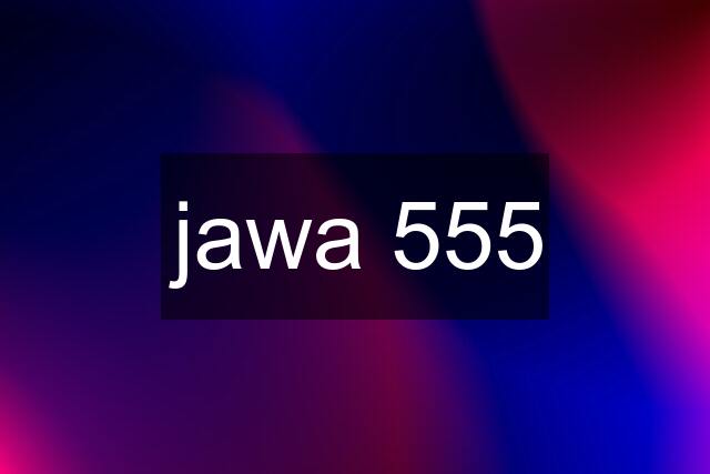 jawa 555