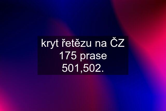 kryt řetězu na ČZ 175 prase 501,502.