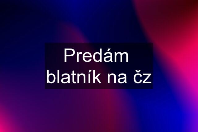 Predám  blatník na čz