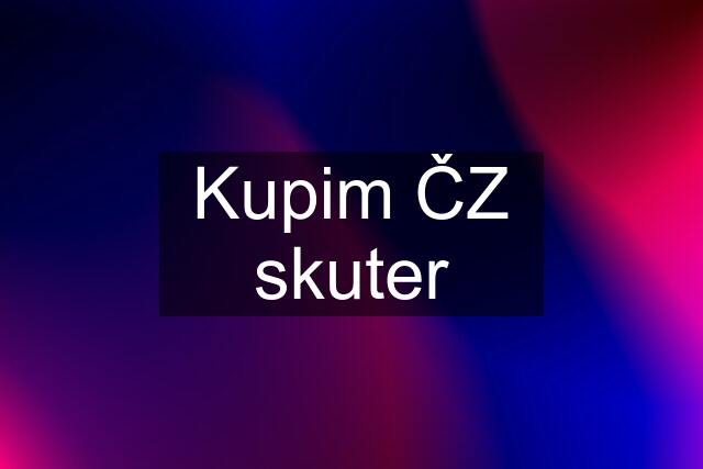 Kupim ČZ skuter