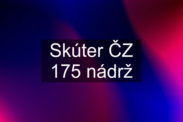 Skúter ČZ 175 nádrž