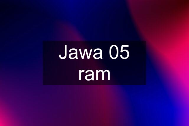 Jawa 05 ram