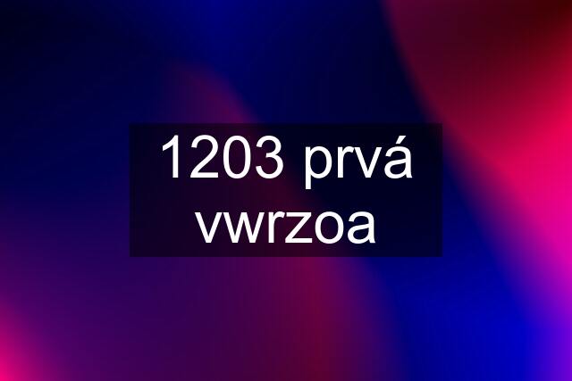 1203 prvá vwrzoa