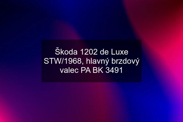 Škoda 1202 de Luxe STW/1968, hlavný brzdový valec PA BK 3491