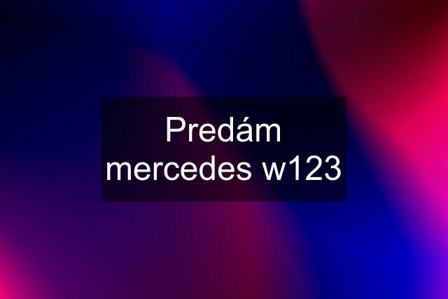 Predám mercedes w123