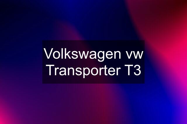 Volkswagen vw Transporter T3