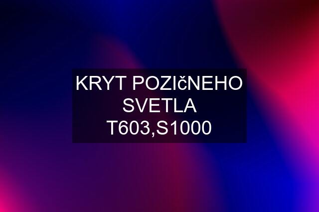 KRYT POZIčNEHO SVETLA T603,S1000