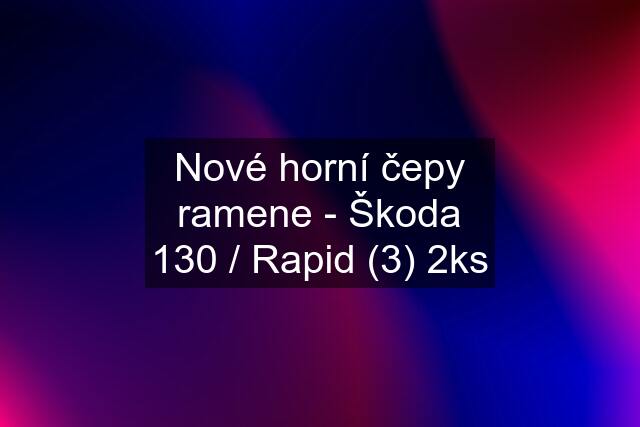 Nové horní čepy ramene - Škoda 130 / Rapid (3) 2ks