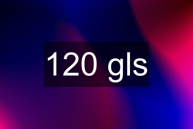 120 gls