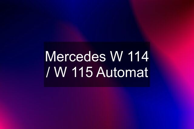 Mercedes W 114 / W 115 Automat