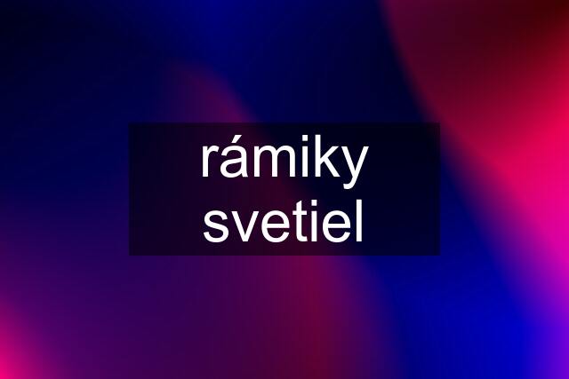 rámiky svetiel