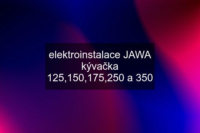 elektroinstalace JAWA kývačka 125,150,175,250 a 350