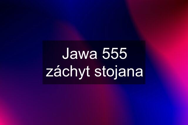 Jawa 555 záchyt stojana