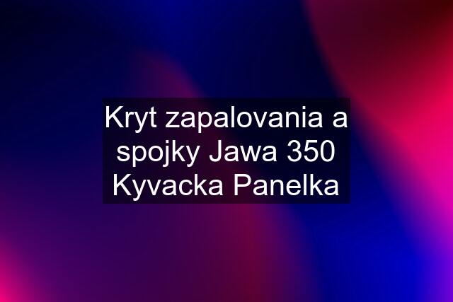 Kryt zapalovania a spojky Jawa 350 Kyvacka Panelka