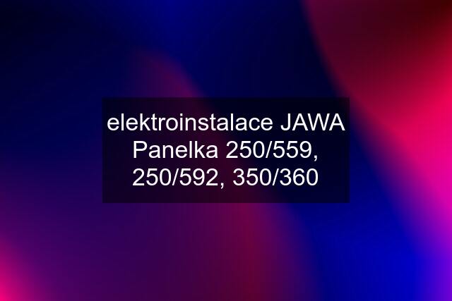 elektroinstalace JAWA Panelka 250/559, 250/592, 350/360