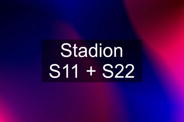 Stadion S11 + S22