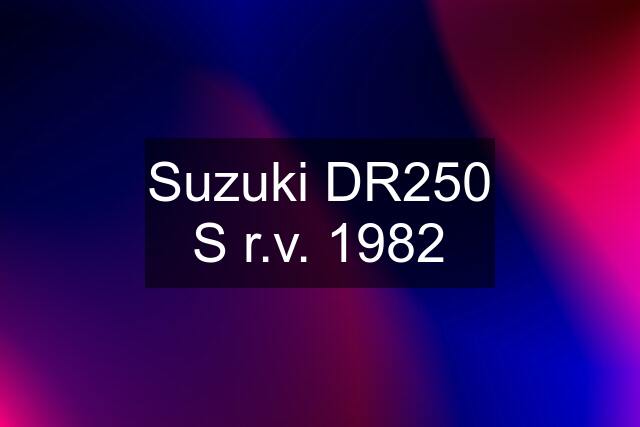 Suzuki DR250 S r.v. 1982