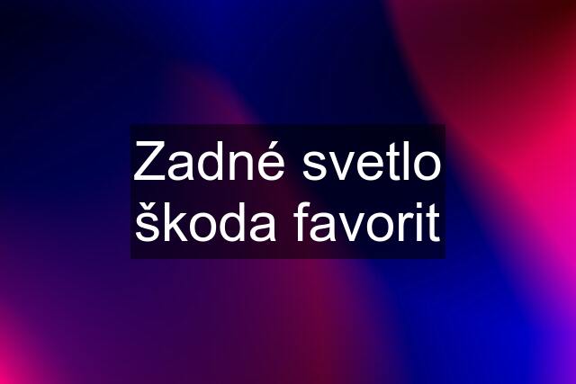 Zadné svetlo škoda favorit