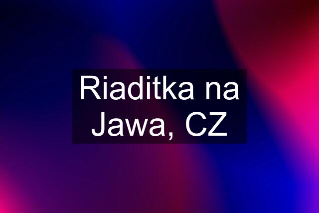 Riaditka na Jawa, CZ