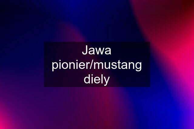 Jawa pionier/mustang diely