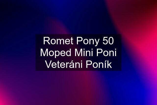 Romet Pony 50 Moped Mini Poni Veteráni Poník