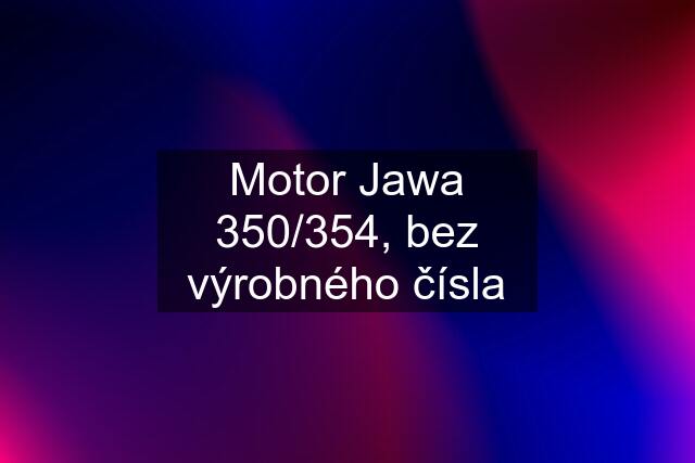 Motor Jawa 350/354, bez výrobného čísla