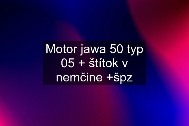 Motor jawa 50 typ 05 + štítok v nemčine +špz