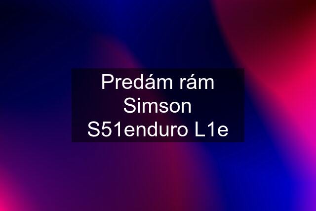 Predám rám Simson S51enduro L1e