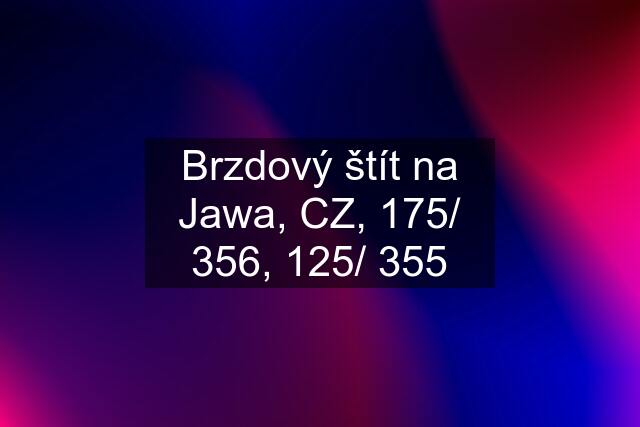 Brzdový štít na Jawa, CZ, 175/ 356, 125/ 355