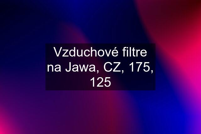 Vzduchové filtre na Jawa, CZ, 175, 125