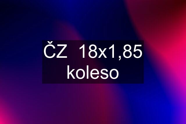 ČZ  18x1,85 koleso