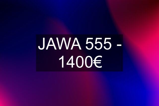 JAWA 555 - 1400€