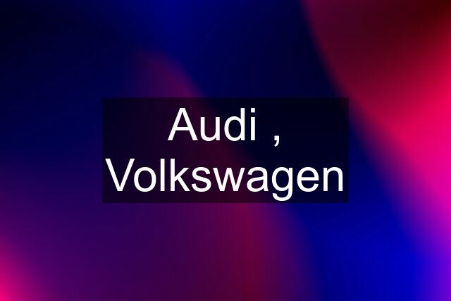 Audi , Volkswagen