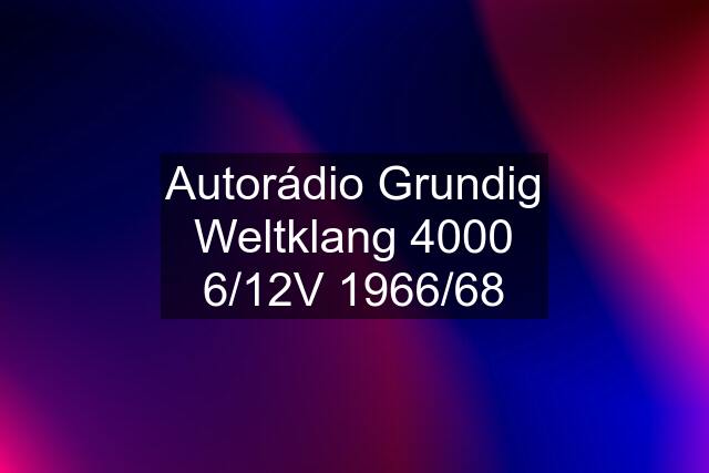 Autorádio Grundig Weltklang 4000 6/12V 1966/68