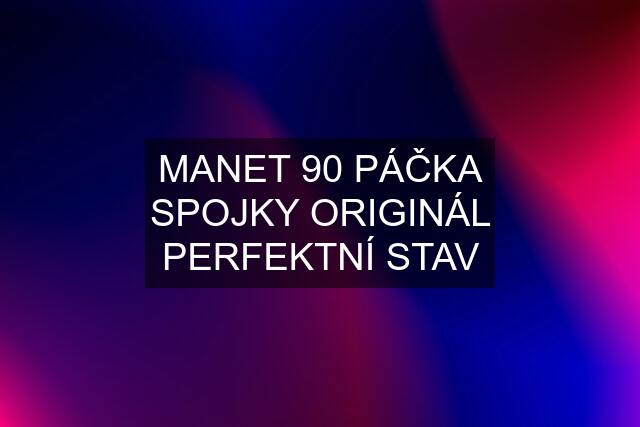 MANET 90 PÁČKA SPOJKY ORIGINÁL PERFEKTNÍ STAV