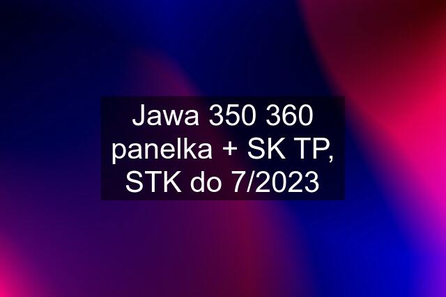 Jawa 350 360 panelka + SK TP, STK do 7/2023