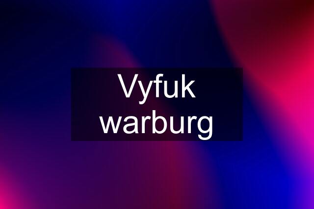 Vyfuk warburg