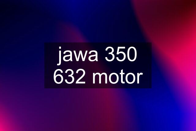 jawa 350 632 motor