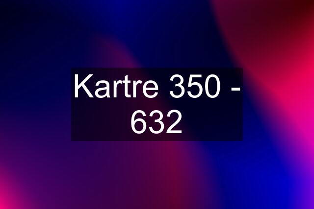 Kartre 350 - 632