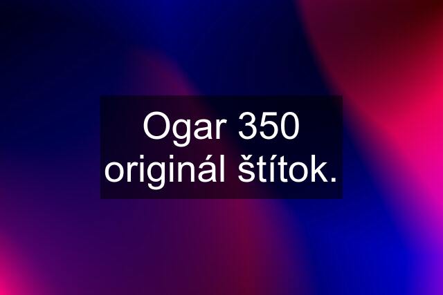 Ogar 350 originál štítok.