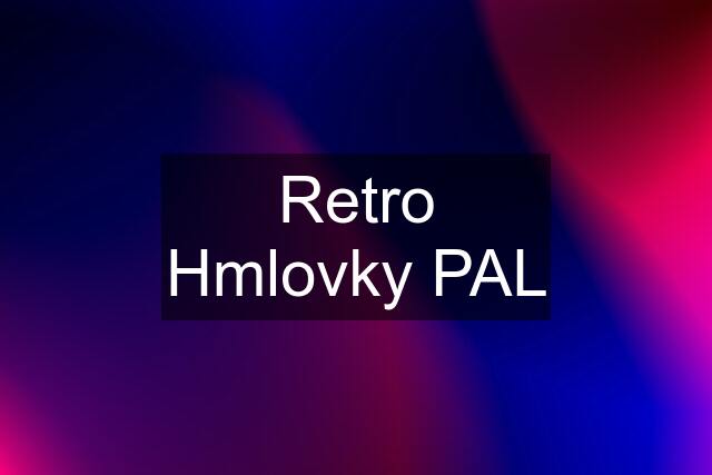 Retro Hmlovky PAL