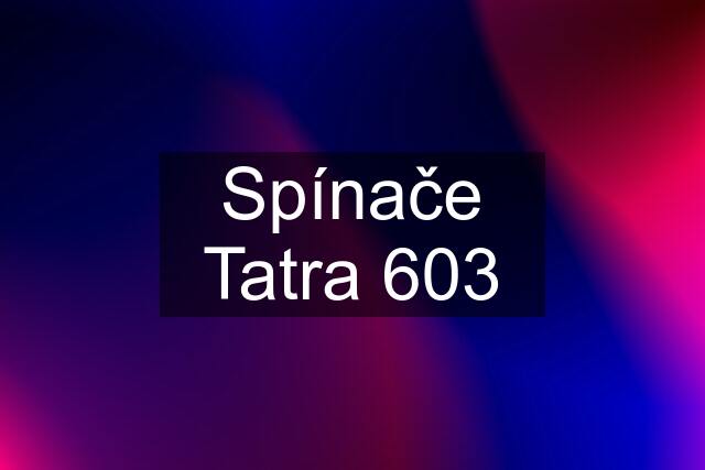 Spínače Tatra 603