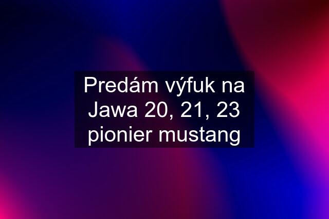 Predám výfuk na Jawa 20, 21, 23 pionier mustang