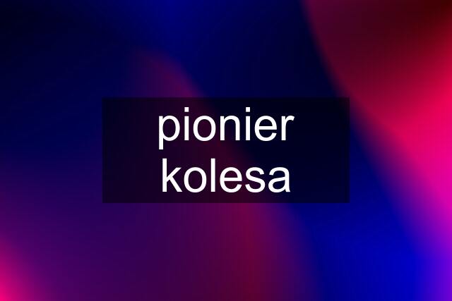 pionier kolesa