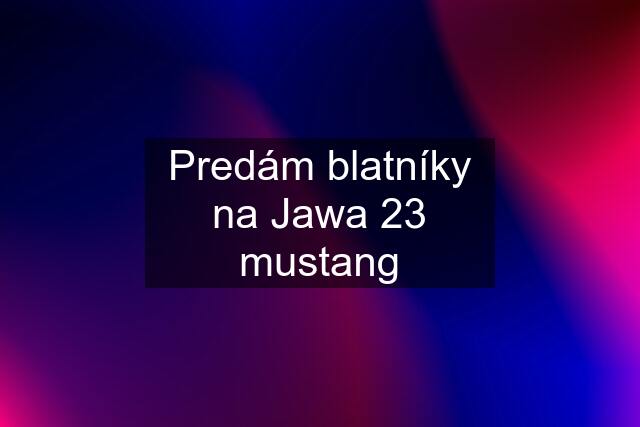 Predám blatníky na Jawa 23 mustang