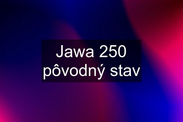 Jawa 250 pôvodný stav