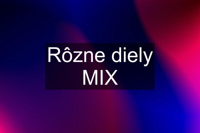 Rôzne diely MIX