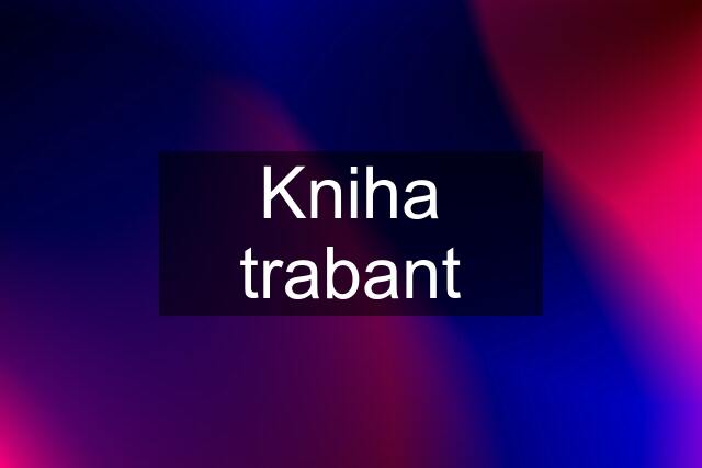 Kniha trabant