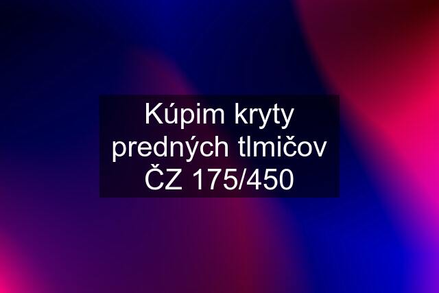 Kúpim kryty predných tlmičov ČZ 175/450